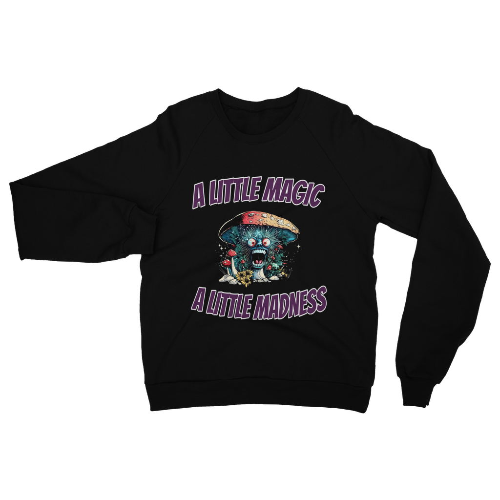 A Little Magic A Little Madness Classic Adult Sweatshirt