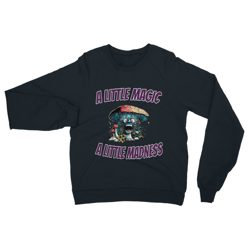 A Little Magic A Little Madness Classic Adult Sweatshirt