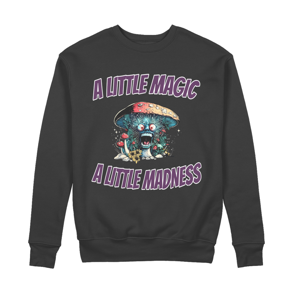 A Little Magic A Little Madness 100% Organic Cotton Sweatshirt